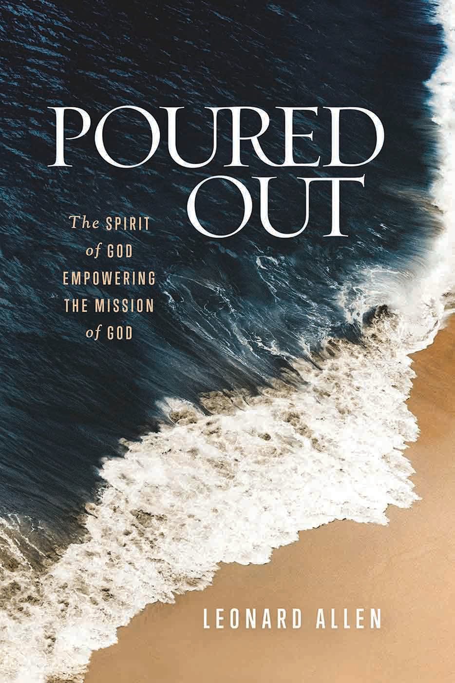 Leonard Allen. Poured Out: The Spirit of God Empowering the Mission of God. Abilene Texas: Abilene Christian University Press, 2018. 208 pages.