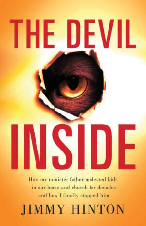 Jimmy Hinton. The Devil Inside: How My Minister Father Molested Kids in Our Home and Church for Decades and How I Finally Stopped Him. Freiling Publishing, 2021. 